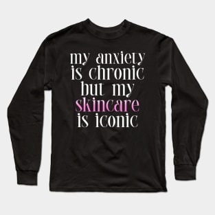 Skincare > Anxiety funny Long Sleeve T-Shirt